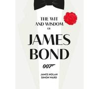 The Wit and Wisdom of James Bond by Ward, Simon