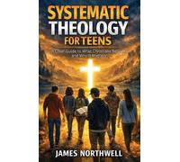 James Northwell Systematic Theology for Teens (Copertina rigida)