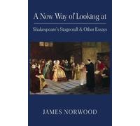 James Norwood A New Way of Looking at Shakespeare's Stagecraft & Oth (Tascabile)