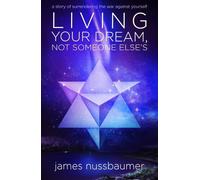 James Nussbaumer Living Your Dream, Not Someone Else'S (Tascabile)