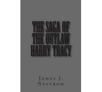 James Nystrom The Saga of the Outlaw Harry Tracy (Tascabile)