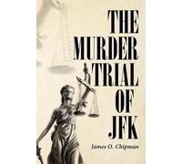James O Chipman The Murder Trial of JFK (Tascabile)