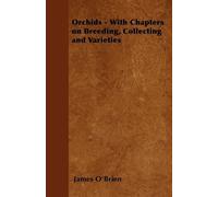 James O'Brien Orchids - With Chapters on Breeding, Collecting and Va (Tascabile)