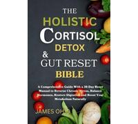 James Ohio The Holistic Cortisol Detox and Gut Reset Bible (Tascabile)
