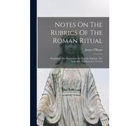 James O'Kane Notes On The Rubrics Of The Roman Ritual (Copertina rigida)