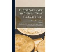 James Oliver Curw The Great Lakes, the Vessels That Plough T (Copertina rigida)