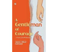 James Oliver Curwood A Gentleman of Courage (Tascabile)