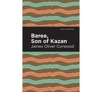 James Oliver Curwood Baree, Son of Kazan (Copertina rigida) Mint Editions