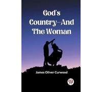 James Oliver Curwood God'S Country-And The Woman (Edition2023) (Tascabile)