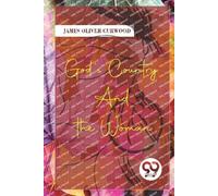 James Oliver Curwood God's Country-and the Woman (Tascabile)