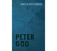 James Oliver Curwood Peter God (Tascabile)