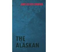 James Oliver Curwood The Alaskan (Tascabile)