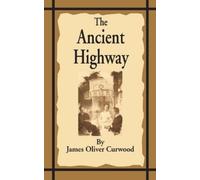 James Oliver Curwood The Ancient Highway (Tascabile)