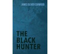 James Oliver Curwood The Black Hunter (Tascabile)