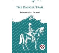 James Oliver Curwood The Danger Trail (Tascabile)
