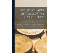 James Oliver Curwood The Great Lakes, the Vessels That Plough Them (Tascabile)