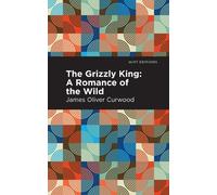 James Oliver Curwood The Grizzly King (Copertina rigida) Mint Editions