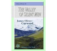 James Oliver Curwood The Valley of Silent Men (Tascabile)