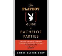 James Oliver Cury The Playboy Guide to Bachelor Parties (Tascabile)