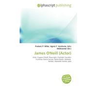 James O'Neill (Actor): Actor, Eugene O'Neill, Playwright, Charlotte Saunders Cushman, Edwin Forrest, Edwin Booth, Adelaide Neilson, Alexandre Dumas, père