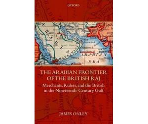 James Onley The Arabian Frontier of the British Raj (Copertina rigida)