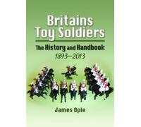 James Opie Britain's Toy Soldiers: The History and Handbook 1 (Copertina rigida)