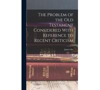 James Orr The Problem of the Old Testament Considered With Re (Copertina rigida)