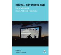 James O'Sullivan Digital Art in Ireland (Copertina rigida) Anthem Irish Studies