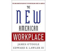 James O'Toole Edward E Lawler The New American Workplace (Tascabile)