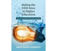 James Ottavio Castagnera Riding the Fifth Wave in Higher Education (Tascabile)