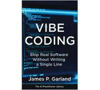 James P. Garlan Vibe Coding: Ship Real Software Without Writing a Si (Tascabile)
