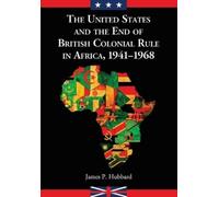James P. Hubbar The United States and the End of British Colonial Ru (Tascabile)