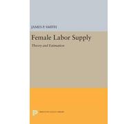 James P. Smith Female Labor Supply (Copertina rigida) Princeton Legacy Library