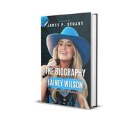 The Biography Of LAINEY WILSON: The Country Music Breakout Star
