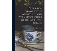 James Page Guide for Drawing the Acanthus, and Every Descript (Copertina rigida)