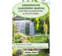 James Paris Greenhouse Gardening Manual For The Glasshouse & Polytun (Tascabile)