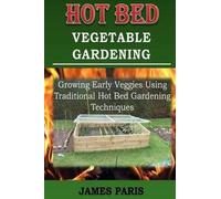 James Paris Hot Bed Vegetable Gardening (Tascabile) No Dig Gardening Techniques