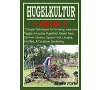 James Paris HUGELKULTUR PLUS - 7 Simple Techniques For Growing Aweso (Tascabile)