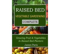James Paris Raised Bed Vegetable Gardening Complete (Tascabile)