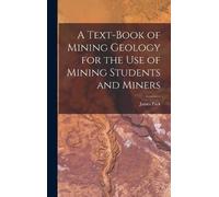 James Park A Text-Book of Mining Geology for the Use of Minin (Copertina rigida)