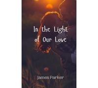 James Parker In the Light of Our Love (Tascabile)