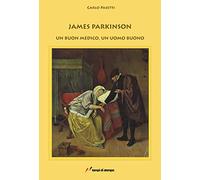 James Parkinson. Un buon medico, un uomo buono