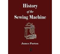 James Parton History of the Sewing Machine (Tascabile)
