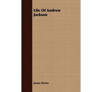 James Parton Life Of Andrew Jackson (Tascabile)