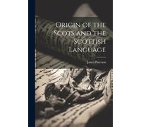 James Paterson Origin of the Scots and the Scottish Language (Tascabile)
