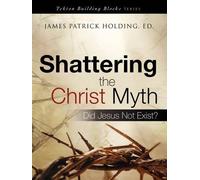 James Patrick Holding Shattering the Christ Myth (Tascabile)