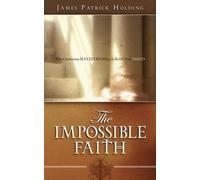 James Patrick Holding The Impossible Faith (Tascabile)