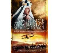 James Patrick Hynes MA Lawrence of Arabia's Secret Air Force (Tascabile)