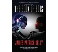 James Patrick Kelly The Book of Bots (Tascabile)