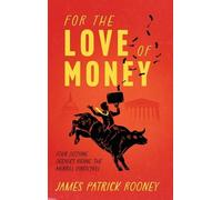 James Patrick Rooney For the Love of Money (Copertina rigida)